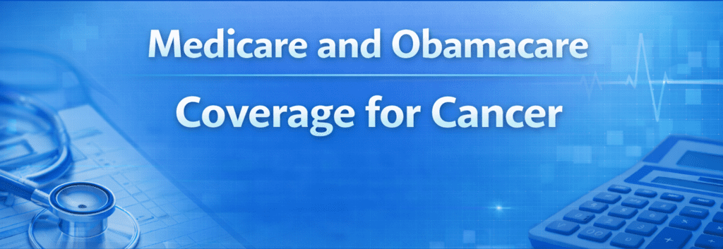 Medicare and Obama Care coverage for cancer