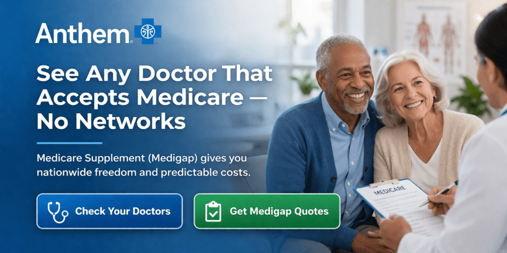 Anthem Medi Gap use any doctor that accepts medicare no networks NOT HMO   PPO